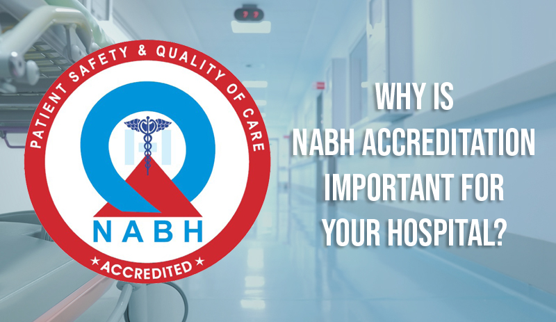 Why Is NABH Accreditation Important for Your Hospital?